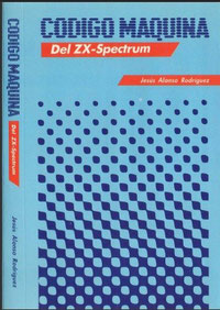 Código Máquina del ZX Spectrum - Jesús Alonso Rodriguez